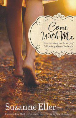Come With Me: Discovering the Beauty of Following Where He Leads