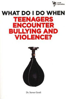 What Do I Do When: Teenagers Encounter Bullying and Violence?