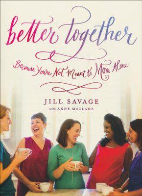 Better Together: Because You're Not Meant to Mom Alone