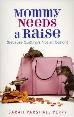 Mommy Needs a Raise (Because Quitting's Not an Option)