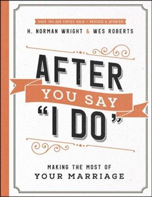 After You Say "I Do", repackaged: Making the Most of Your Marriage