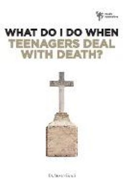 What Do I Do When Teenagers Deal with Death?