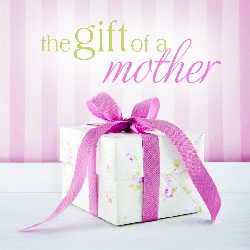 The Gift Of A Mother