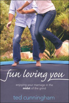 Fun Loving You: Enjoying Your Marriage in the Midst of the Grind