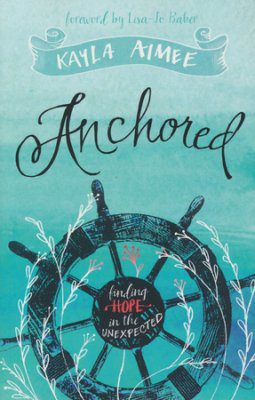 Anchored: Finding Hope in the Unexpected