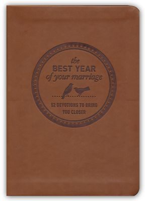 The Best Year Of Your Marriage: 52 Devotions To Bring You Closer