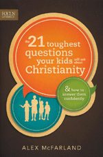 21 Toughest Questions Your Kids Will Ask About Christianity