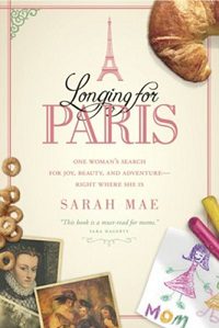 Longing for Paris: One Woman's Search for Joy, Beauty, and Adventure-Right Where She Is
