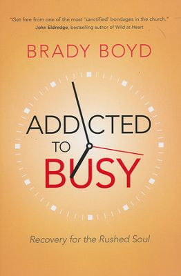 Addicted to busy: Recovery for the rushed soul