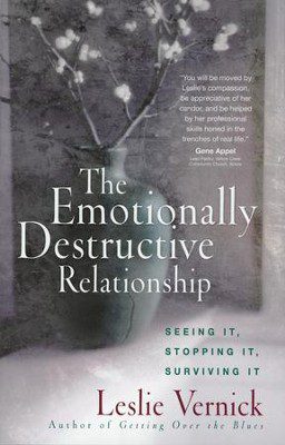 The Emotionally Destructive Relationship: Seeing It, Stopping It, Surviving It