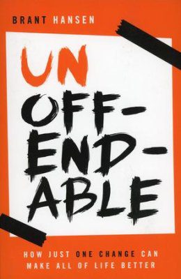 Unoffendable: How Just One Change Can Make All of Life Better