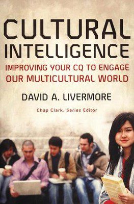 Cultural Intelligence: Improving Your CQ to Engage Our Multicultural World