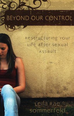 Beyond Our Control: Reconstructing Your Life After Sexual Assault