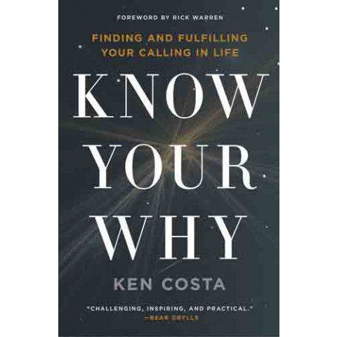 Know Your Why: Finding and Fulfilling Your Calling in Life