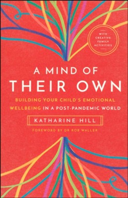 A Mind of Their Own: Building Your Child's Emotional Wellbeing in a Post-Pandemic World