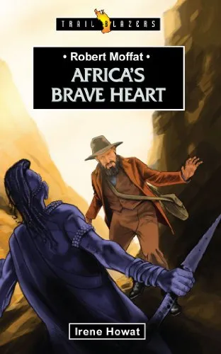Africa’s Brave Heart (Robert Moffat)