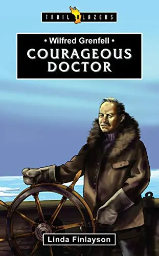 Courageous Doctor (Wilfred Grenfell)