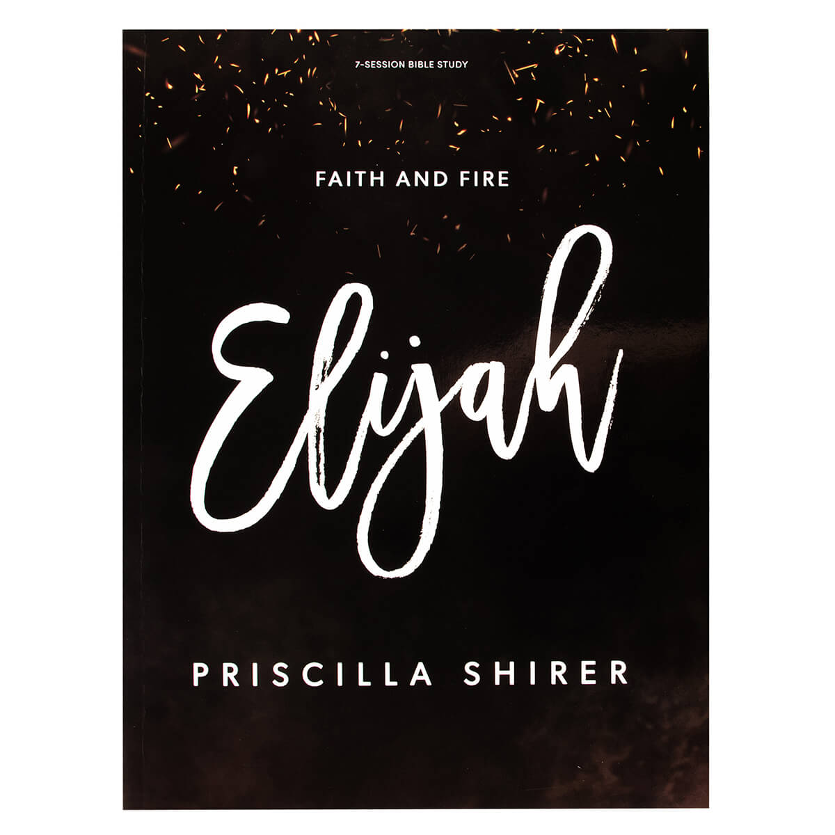 Elijah, Bible Study Book: Faith and Fire: 7-Session Bible Study (Paperback)