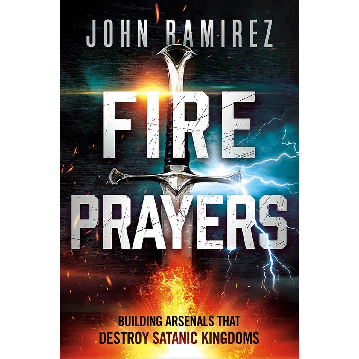 Fire Prayers: Building Arsenals That Destroy Satanic Kingdoms (Paperback)