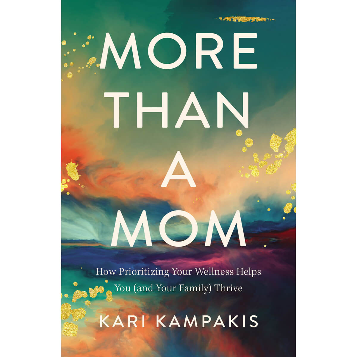 More Than A Mom : How Prioritizing Your Wellness Helps You And Your Family Thrive (Paperback)