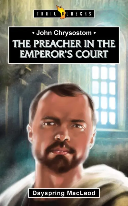 Preacher in the Emperor’s Court (John Chrysostom)