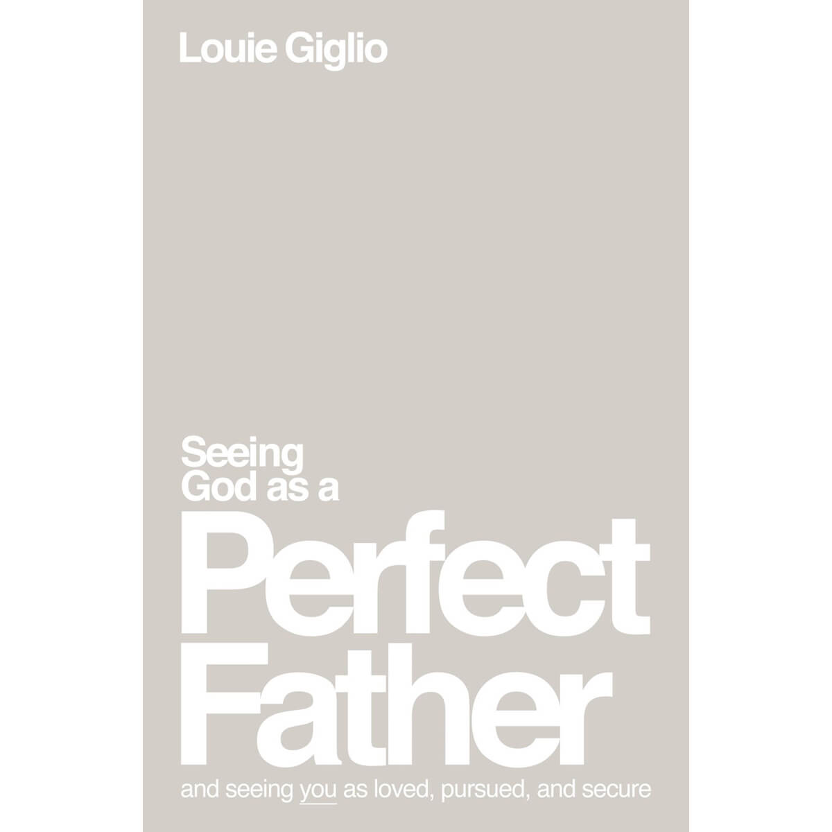 Seeing God As A Perfect Father: And Seeing You As Loved, Pursued & Secure (Paperback)