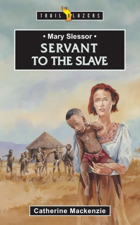 Servant to the Slave (Mary Slessor)
