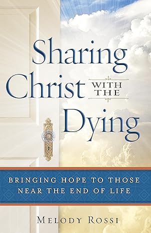 Sharing Christ With the Dying: Bringing Hope To Those Near The End Of Life