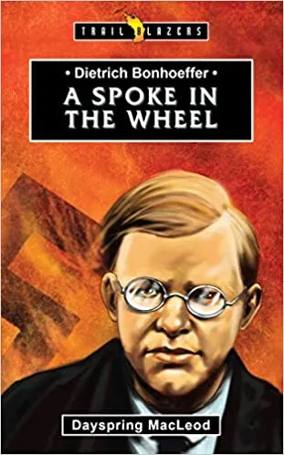 Spoke in the Wheel (Dietrich Bonhoeffer)