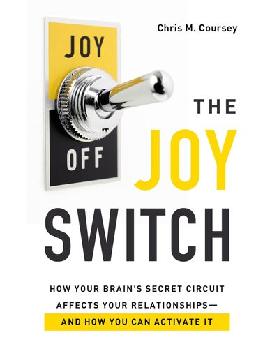The Joy Switch - How Your Brain's Secret Circuit Affects Your Relationships And How You Can Activate It (Paperback)