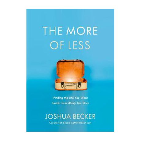 The More of Less: Finding the Life you Want Under Everything you Own