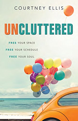 Uncluttered: Free Your Space, Free Your Schedule,
