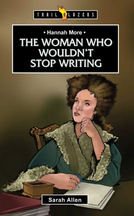 Woman Who Wouldn’t Stop Writing (Hannah More)