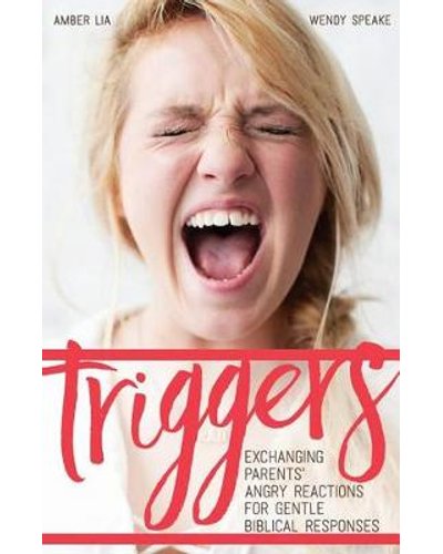 Triggers - Exchanging Parents' Angry Reactions for Gentle Biblical Responses (Paperback)