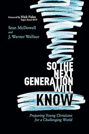 So the Next Generation Will Know - Preparing Young Christians for a Challenging World (Paperback)
